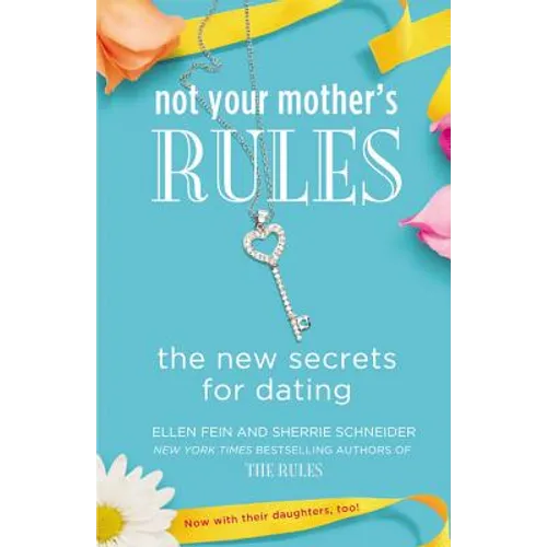 Not Your Mother's Rules: The New Secrets for Dating