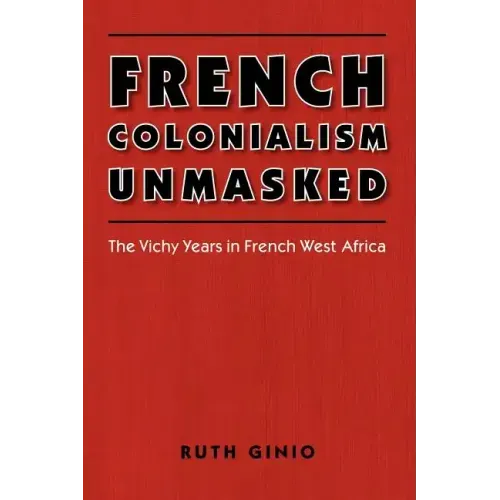 French Colonialism Unmasked: The Vichy Years in French West Africa