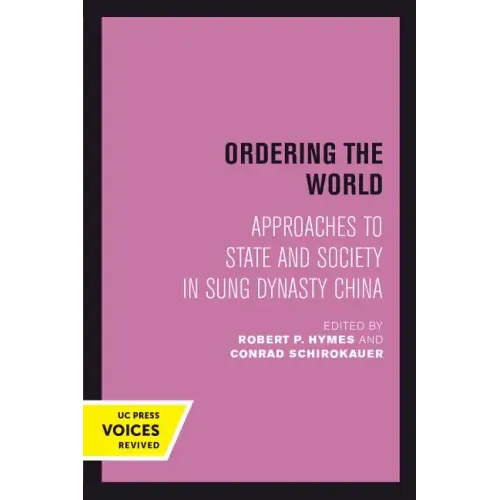 Ordering the World: Approaches to State and Society in Sung Dynasty China Volume 16