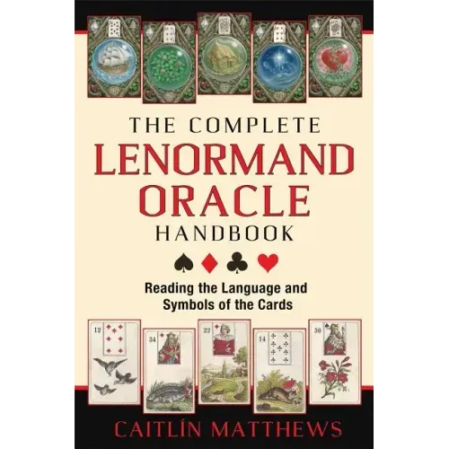 The Complete Lenormand Oracle Handbook: Reading the Language and Symbols of the Cards