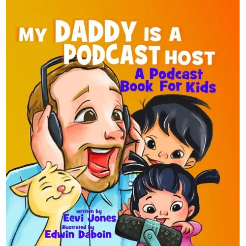 My Daddy Is A Podcast Host: A Podcast Book For Kids