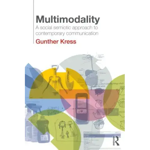 Multimodality: A Social Semiotic Approach to Contemporary Communication