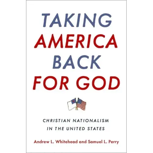 Taking America Back for God: Christian Nationalism in the United States