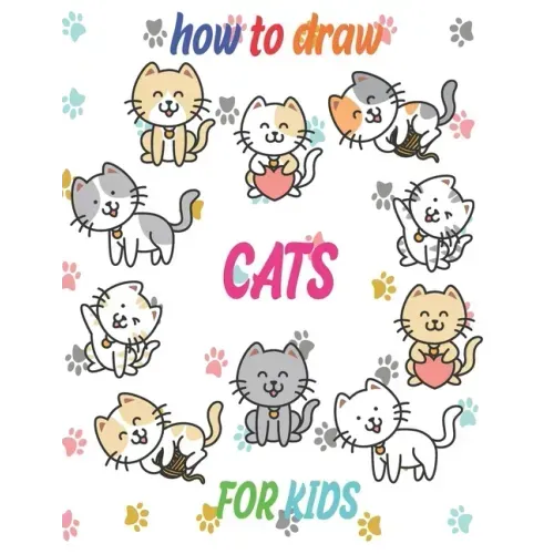 how to draw cats for kids: how to draw books for kids how to draw animals for kids Learn to Draw Cats & Kittens 121 page 8.5 x 0.3 x 11 inches