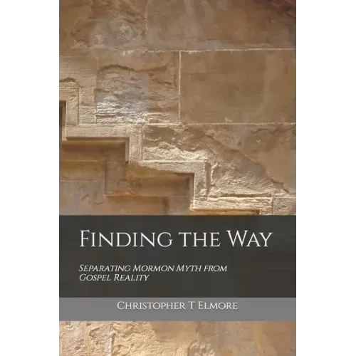 Finding the Way: Separating Mormon Myth from Gospel Reality