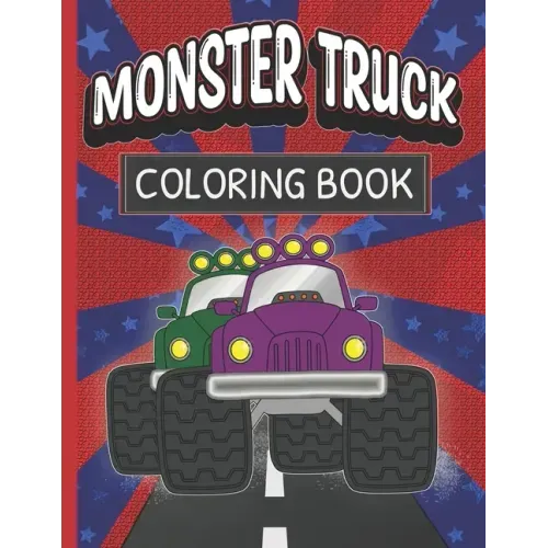 Monster Truck Coloring Book: Fun Color Pages For Boys And Girls Who Love Monster Vehicles