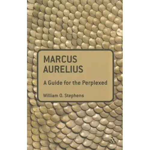Marcus Aurelius: A Guide for the Perplexed