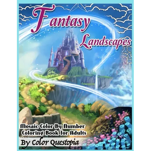 Fantasy Landscapes - Mosaic Color By Numbers Coloring Book For Adults: A Magical Extreme Adult Color-By-Number Book of Detailed Hidden Nature, Secret