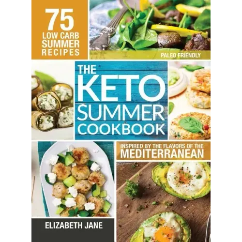 Keto Summer Cookbook: 75 Low Carb Recipes Inspired by the Flavors of the Mediterranean