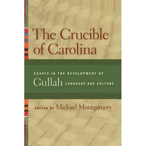 The Crucible of Carolina: Essays in the Development of Gullah Language and Culture