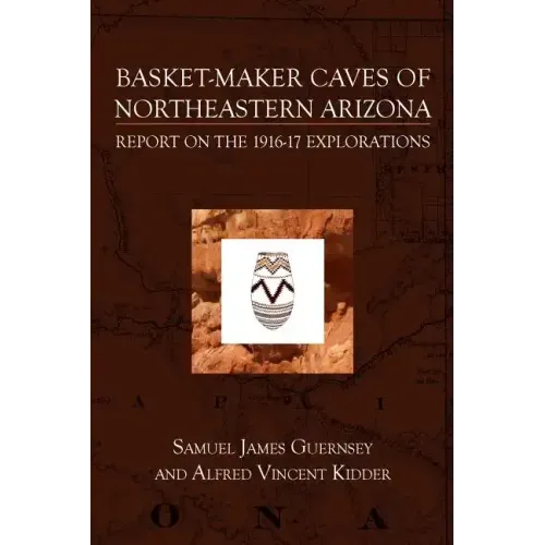 Basket-Maker Caves of Northeastern Arizona: Report on the Explorations, 1916-17