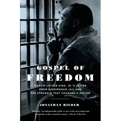Gospel of Freedom: Martin Luther King, Jr.'s Letter from Birmingham Jail and the Struggle That Changed a Nation