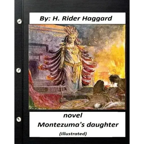 Montezuma's Daughter. NOVEL By H. Rider Haggard (Illustrated)