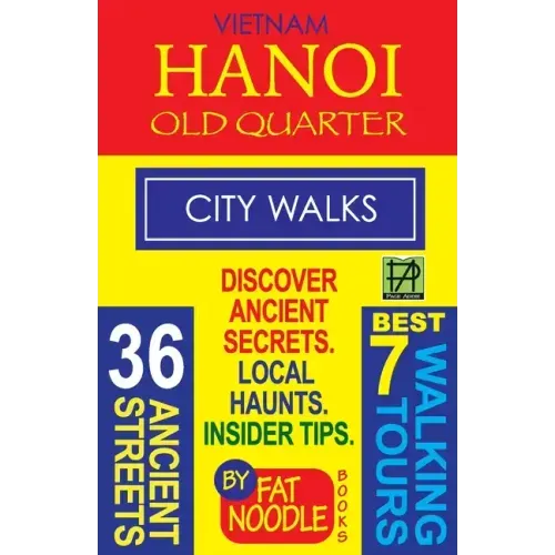 Vietnam Hanoi Old Quarter City Walks: Best 7 Walking Tours. Discover 36 Ancient Streets. Local Haunts, Insider Tips.