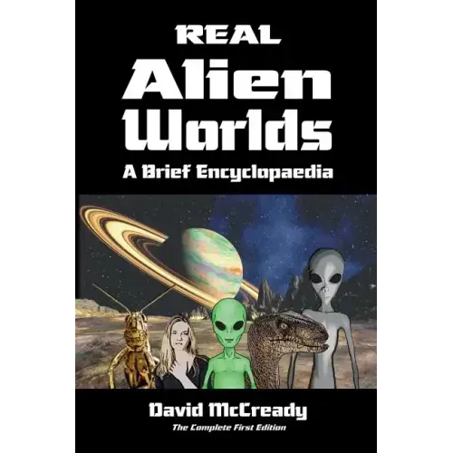 Real Alien Worlds: A Brief Encyclopaedia: Complete First Edition: Breakthrough research into life on alien worlds using advanced out of b