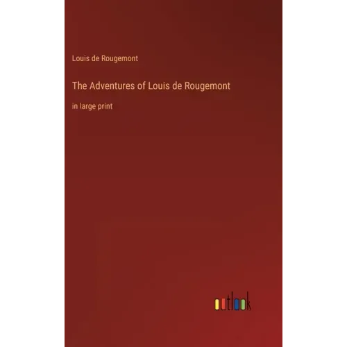 The Adventures of Louis de Rougemont: in large print