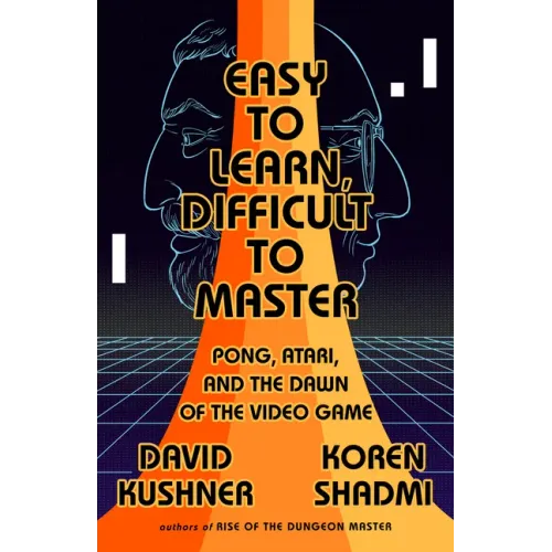 Easy to Learn, Difficult to Master: Pong, Atari, and the Dawn of the Video Game