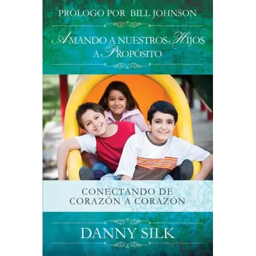 Amando a Nuestros Hijos a Proposito: Conectando de Corazón a Corazón