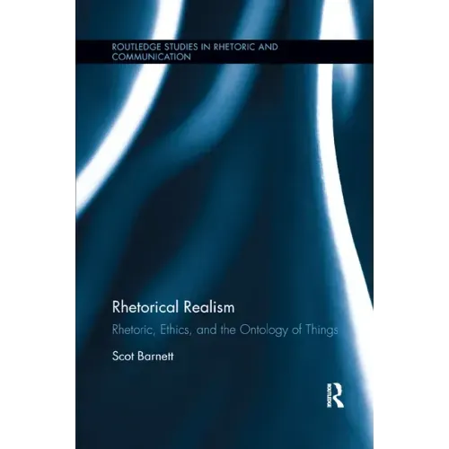 Rhetorical Realism: Rhetoric, Ethics, and the Ontology of Things