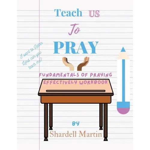 Teach us to Pray Workbook: Fundamentals of Praying Effectively