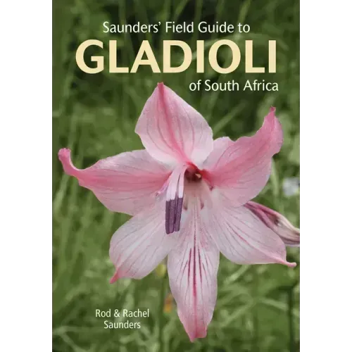 Saunders' Field Guide to Gladioli of South Africa