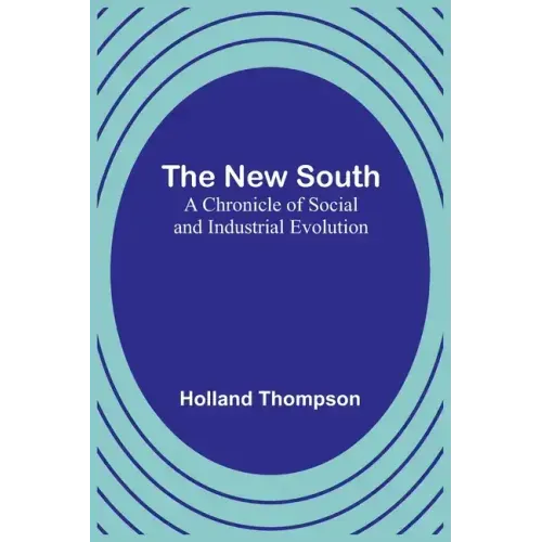 The New South: A Chronicle of Social and Industrial Evolution