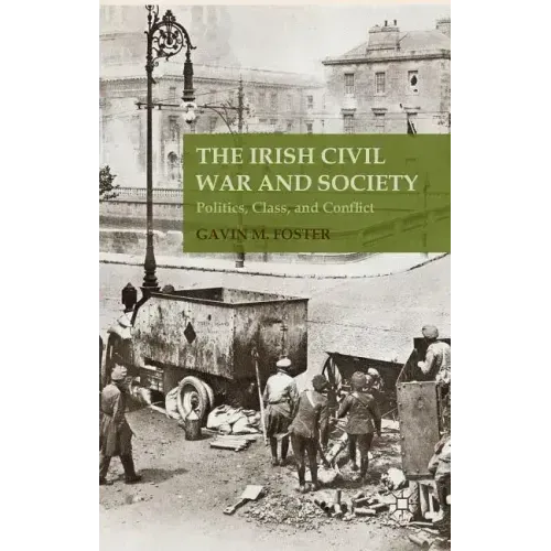 The Irish Civil War and Society: Politics, Class, and Conflict