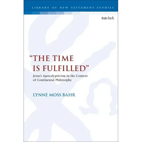 "The Time Is Fulfilled": Jesus's Apocalypticism in the Context of Continental Philosophy