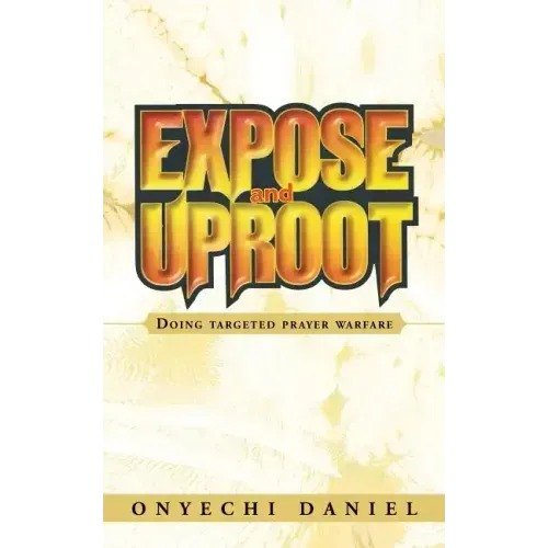 Expose and Uproot: Doing Targeted Prayer Warfare