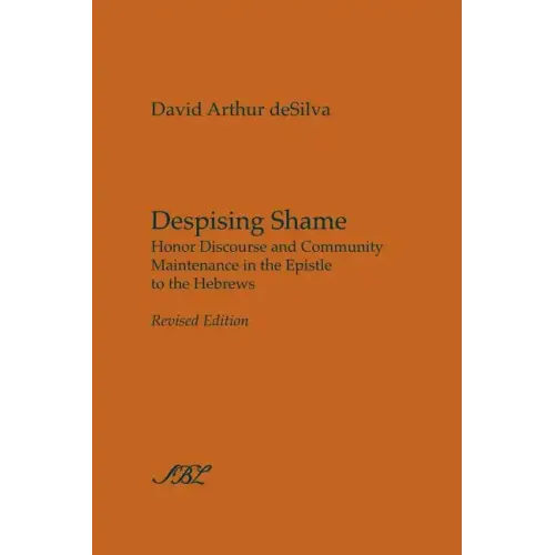 Despising Shame: Honor Discourse and Community Maintenance in the Epistle to the Hebrews