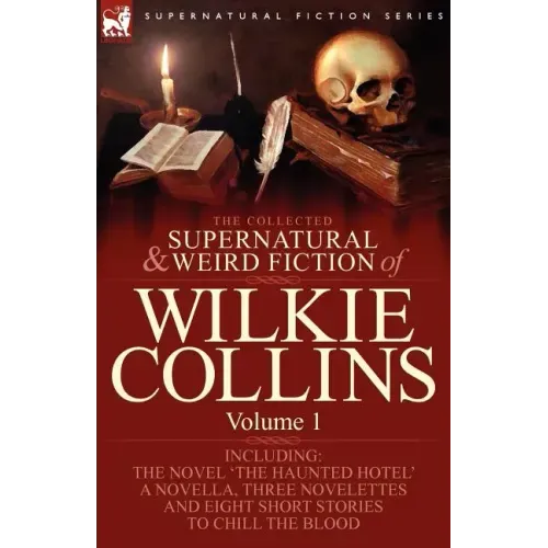 The Collected Supernatural and Weird Fiction of Wilkie Collins: Volume 1-Contains one novel 'The Haunted Hotel', one novella 'Mad Monkton', three nove