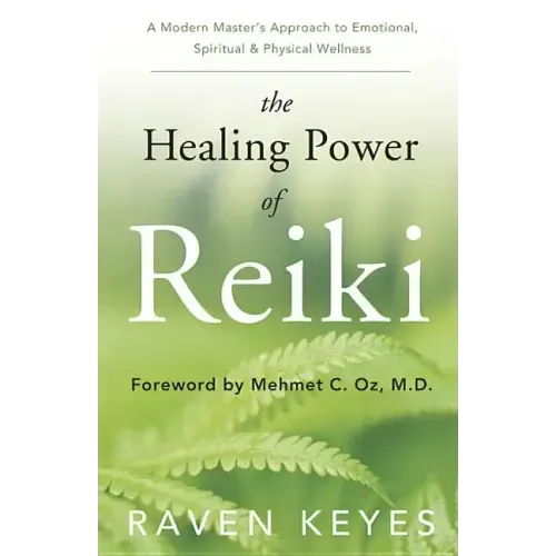The Healing Power of Reiki: A Modern Master's Approach to Emotional, Spiritual & Physical Wellness