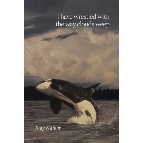 i have wrestled with the way clouds weep