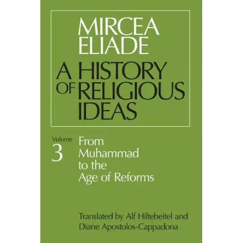 History of Religious Ideas, Volume 3: From Muhammad to the Age of Reforms