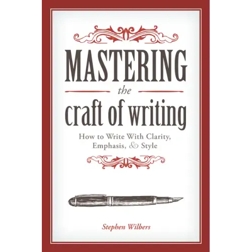 Mastering the Craft of Writing: How to Write with Clarity, Emphasis, and Style