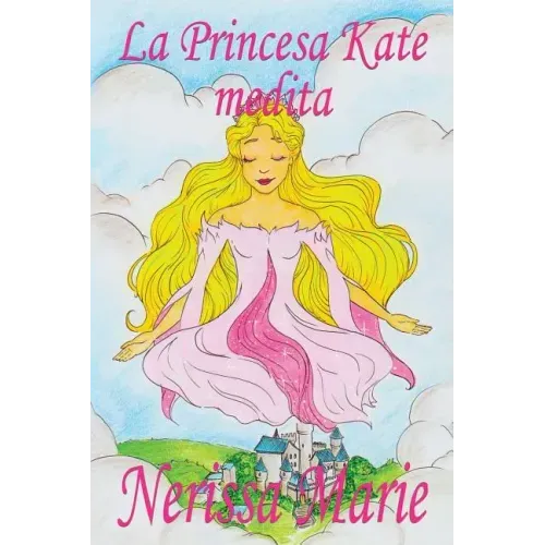 La Princesa Kate medita (libro para niños sobre meditación de atención plena para niños, cuentos infantiles, libros infantiles, libros para los niños,
