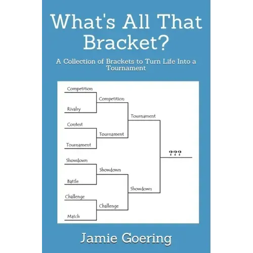 What's all that Bracket?: A Collection of Brackets to Turn Life Into a Tournament