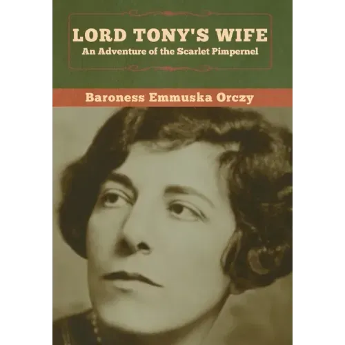 Lord Tony's Wife: An Adventure of the Scarlet Pimpernel