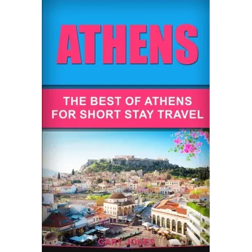 Athens: The Best Of Athens For Short Stay Travel