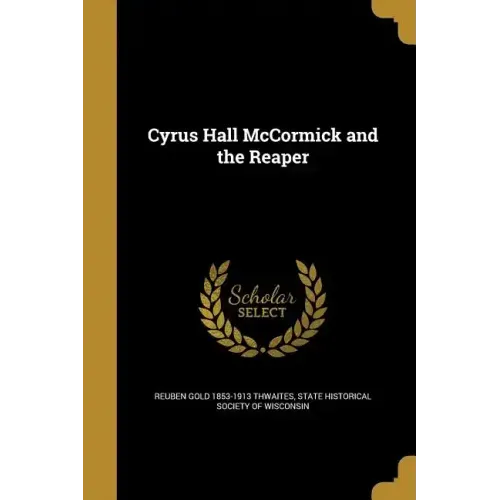 Cyrus Hall McCormick and the Reaper