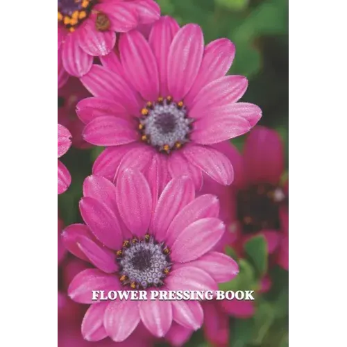 Flower Pressing Book: Pick, Press, Paste Whole Flower, Petals, Leaves, Stem and Other Organic Botanical Pieces