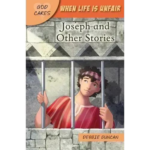 God Cares When Life Is Unfair: Joseph and Other Stories