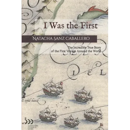 I Was the First: The Incredible True Story of the First Voyage Around the World