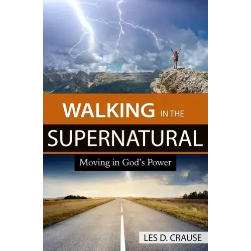 Walking in the Supernatural: Moving in God's Power