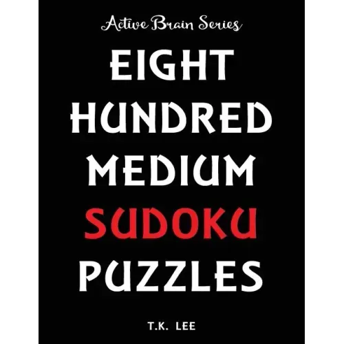 800 Medium Sudoku Puzzles To Keep Your Brain Active For Hours: Active Brain Series Book