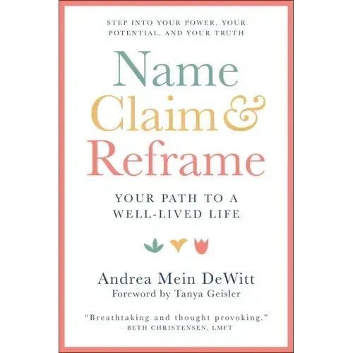 Name, Claim & Reframe: Your Path to a Well-Lived Life