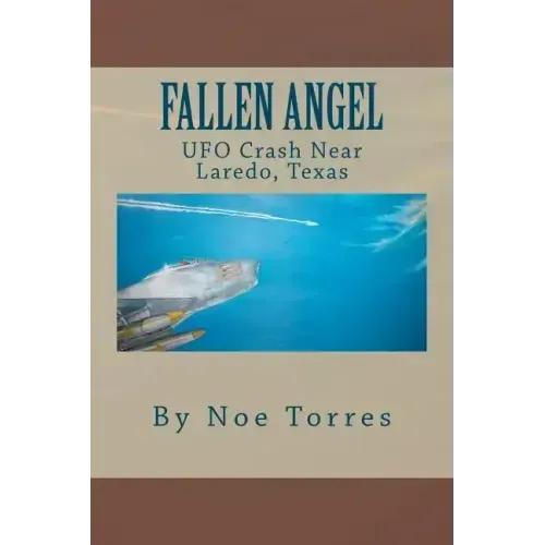 Fallen Angel: UFO Crash Near Laredo, Texas