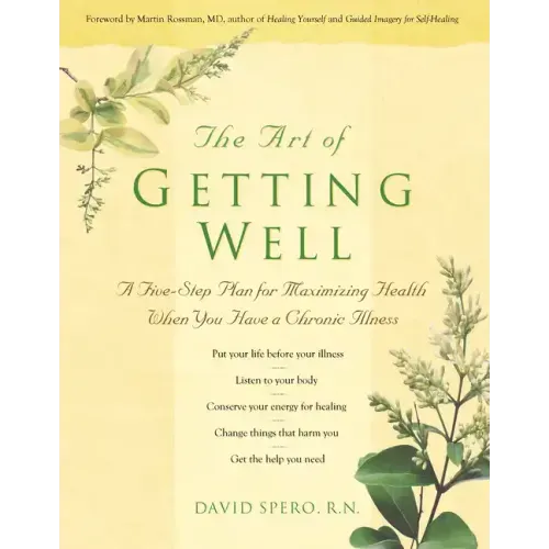 The Art of Getting Well: A Five-Step Plan for Maximizing Health When You Have a Chronic Illness