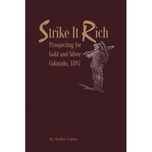 Strike It Rich - Prospecting for Gold and Silver - Colorado, 1895