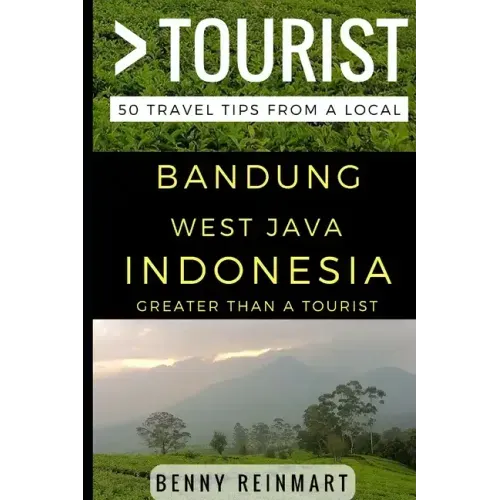 Greater Than a Tourist - Bandung West Java Indonesia: 50 Travel Tips from a Local